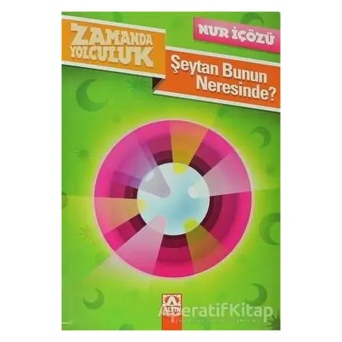 Zamanda Yolculuk - Şeytan Bunun Neresinde? - Nur İçözü - Altın Kitaplar