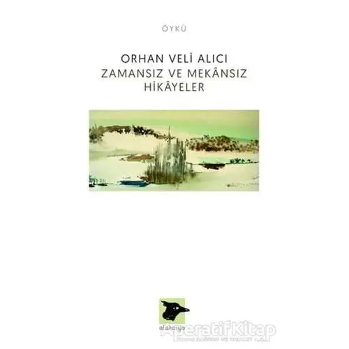 Zamansız ve Mekansız Hikayeler - Orhan Veli Alıcı - Alakarga Sanat Yayınları