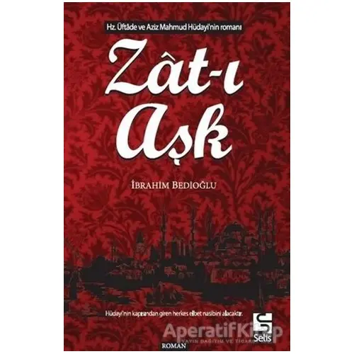 Zat-ı Aşk - İbrahim Bedioğlu - Selis Kitaplar