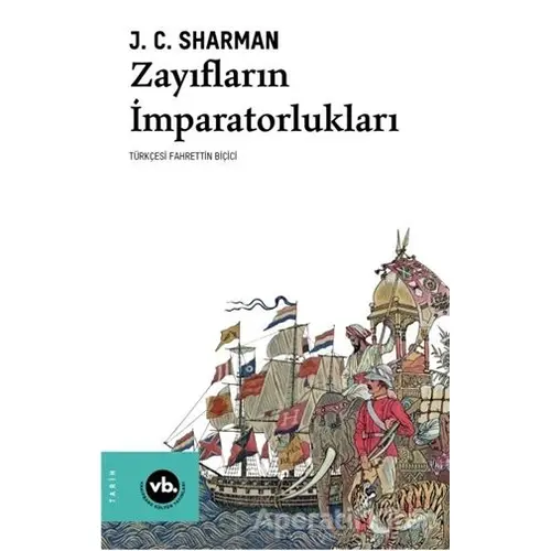 Zayıfların İmparatorlukları - J. C. Sharman - Vakıfbank Kültür Yayınları