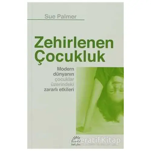 Zehirlenen Çocukluk - Sue Palmer - İletişim Yayınevi