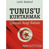 Tunusu Kurtarmak - Çalınan Arap baharı - Lütfi Maktuf - Modus Kitap