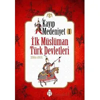 İlk Müslüman Türk Devletleri - Kayıp Medeniyet 1 - Zehra Aygül - Uğurböceği Yayınları