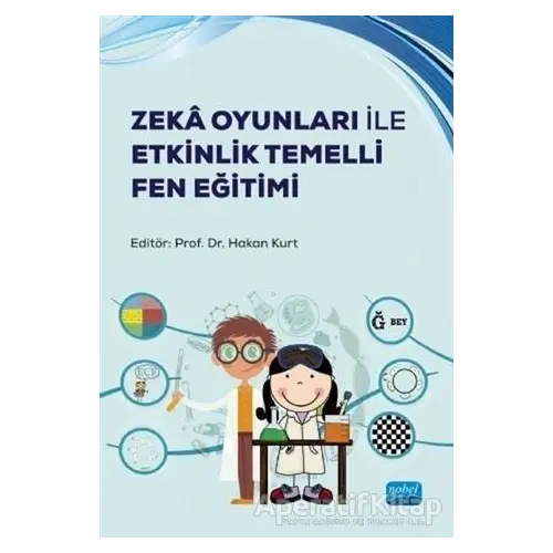 Zeka Oyunları ile Etkinlik Temelli Fen Eğitimi - Hakan Kurt - Nobel Akademik Yayıncılık