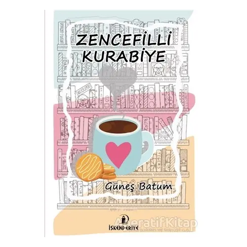 Zencefilli Kurabiye - Güneş Batum - İskenderiye Yayınları