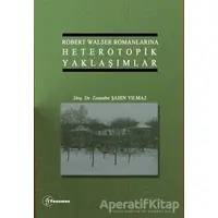 Robert Walser Romanlarına Heterotopik Yaklaşımlar - Zennube Şahin Yılmaz - Fenomen Yayıncılık