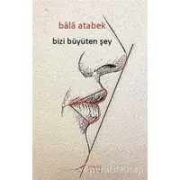 Bizi Büyüten Şey - Bala Atabek - Zeplin Kitap