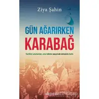 Gün Ağarırken Karabağ - Ziya Şahin - Kariyer Yayınları