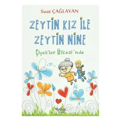 Zeytin Kız ve Zeytin Nine : Çiçekler Ülkesinde - B. Suat Çağlayan - Yakın Kitabevi