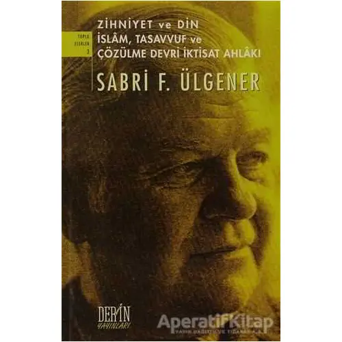 Zihniyet ve Din İslam, Tasavvuf ve Çözülme Devri İktisat Ahlakı - Sabri F. Ülgener - Derin Yayınları