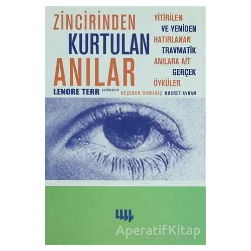 Zincirinden Kurtulan Anılar Yitirilen ve Yeniden Hatırlanan Travmatik Anılara Ait Gerçek Öyküler