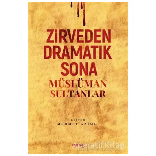 Zirveden Dramatik Sona Müslüman Sultanlar - Mehmet Azimli - Mana Yayınları