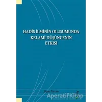 Hadis İlminin Oluşumunda Kelami Düşüncenin Etkisi - Zişan Türcan - Grafiker Yayınları