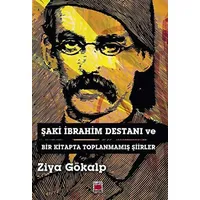 Şaki İbrahim Destanı ve Bir Kitapta Toplanmamış Şiirler - Ziya Gökalp - Elips Kitap