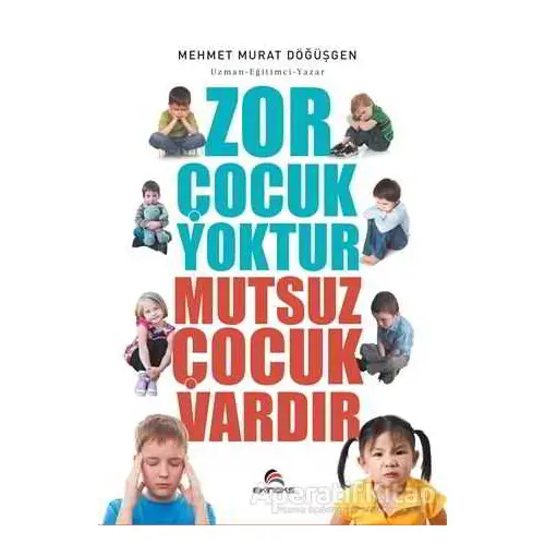 Zor Çocuk Yoktur Mutsuz Çocuk Vardır - Mehmet Murat Döğüşgen - Ekinoks Yayın Grubu