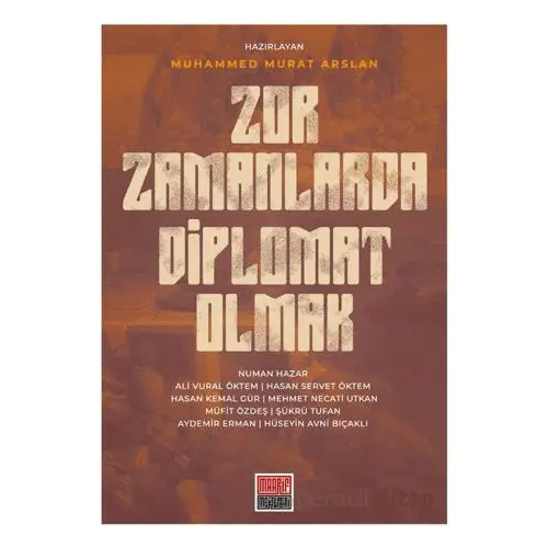 Zor Zamanlarda Diplomat Olmak - Muhammed Murat Arslan - Maarif Mektepleri