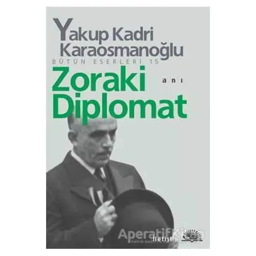 Zoraki Diplomat - Yakup Kadri Karaosmanoğlu - İletişim Yayınevi
