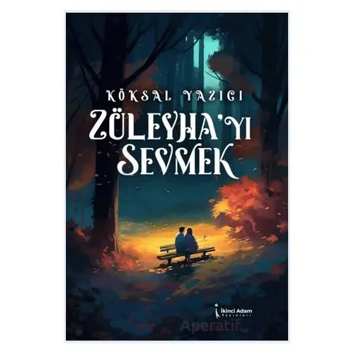 Züleyha’yı Sevmek - Köksal Yazıcı - İkinci Adam Yayınları