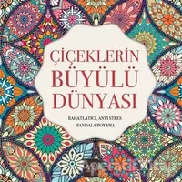 Çiçeklerin Büyülü Dünyası - Kolektif - Arkadya Yayınları