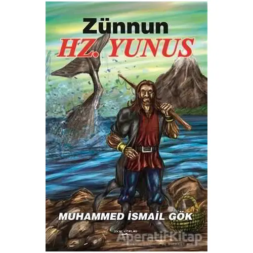 Zünnun Hz. Yunus - Muhammed İsmail Gök - Sokak Kitapları Yayınları